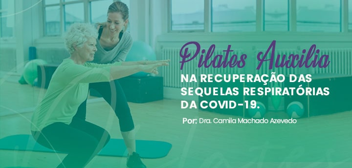 PILATES AUXILIA NA RECUPERAÇÃO DAS SEQUELAS RESPIRATÓRIAS DA COVID-19